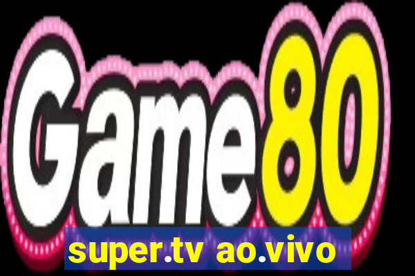 super.tv ao.vivo